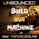 Unbounced & Triforcefilms - Build Our Machine ()