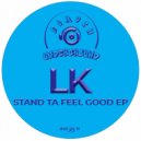 LK - Got Ta Feel Good (Original Mix)