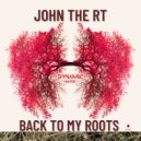 John The RT - Back To My Roots