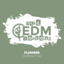 Hard EDM Workout - Flowers