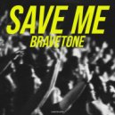 Bravetone - Save Me