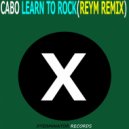 Dj Cabo - Learn To Rock (Reym Remix)