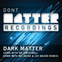 Dark Matter - Come With Me (Benz & Jay Beard Remix)