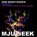 Gino Woody Bianchi - I\'m Ready (Woody\'s Ready Mix)