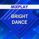 Mixplay - Bright Dance ()