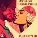 Kates Le Cafe Ft Donald Sheffey - Believe My Love