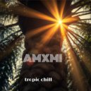 AMXMI - Tropic Chill ()