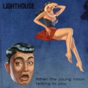 LIGHTHOUSE - When the young moon talking to you ()