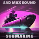 SAD MAX SOUND - Submarine (Extended Mix)