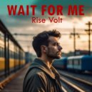 Rise Volt - Wait For Me ()