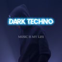 DARK TECHNO - Music is my life ()