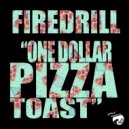 Firedrill - One Dollar Pizza Toast