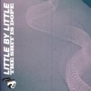 Little by Little - The Shit Is Dope