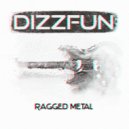 DizzFun - Ragged metal ()