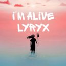 LYRYX - I\'m Alive ()