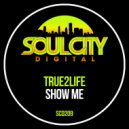 True2Life - Show Me