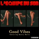 L'Equipe Du Son ft. Monty Wells - Good Vibes