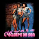 L'Equipe Du Son - What You Do To Me