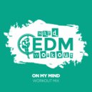 Hard EDM Workout - On My Mind