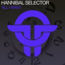 Hannibal Selector - All I Want (Original Mix)
