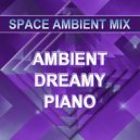 Space Ambient Mix - Ambient Dreamy Piano ()