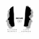 Allison Murphy & Luke Harmon - Be Me ()