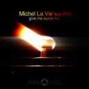 Michel Lavie & Ask - Give Me Some Fire (feat. Ask)