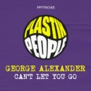 George Alexander - Can't Let You Go