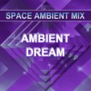 Space Ambient Mix - Ambient Dream ()