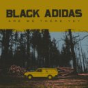 Black Adidas - Are We There Yet ()