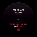 Terrence Glow - Your Love Is Got Me High ()