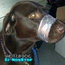 DJ NonStop - Shut Up Dog. (Original Mix)