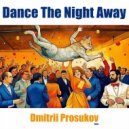 Dmitrii Prosukov - Dance The Night Away ()