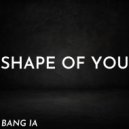 BANG IA - Shape of You (Original Mix)