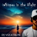 DJ VIZATRON - Whisper in the night ()