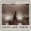 Allison Murphy - Days Like These ()