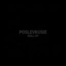 POSLEVKUSIE - Roll Up ()