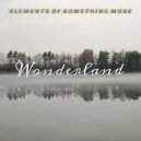 Elements of something more - Wonderland ()