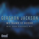 Gershon Jackson & Mike Dunn - My Name IZ House (Mike Dunn Instra MixX)