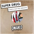 Super Drug - Check Out The Groove (Original Mix)