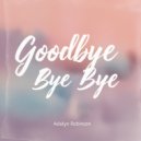 Adalyn Robinson - Goodbye Bye Bye (Original Mix)