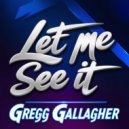Gregg Gallagher - Let Me See It (Original Mix)