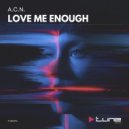 A.C.N. - Love Me Enough ()