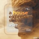 Alterace - A House Express Show #587 ()